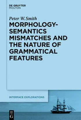 Smith |  Morphology-Semantics Mismatches and the Nature of Grammatical Features | eBook | Sack Fachmedien