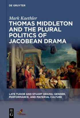 Kaethler |  Thomas Middleton and the Plural Politics of Jacobean Drama | eBook | Sack Fachmedien