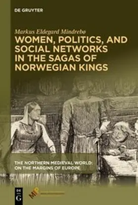  Women, Politics, and Social Networks in the Sagas of Norwegian Kings | eBook | Sack Fachmedien