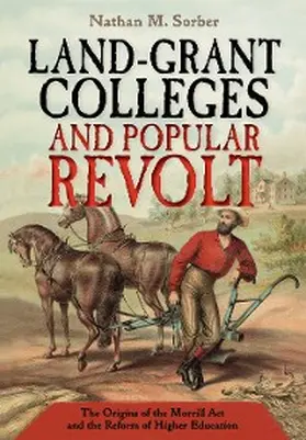 Sorber |  Land-Grant Colleges and Popular Revolt | eBook | Sack Fachmedien