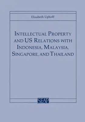 Uphoff |  Intellectual Property and US Relations with Indonesia, Malaysia, Singapore, and Thailand | eBook | Sack Fachmedien