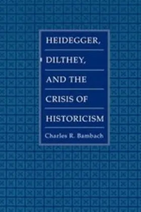 Bambach |  Heidegger, Dilthey, and the Crisis of Historicism | eBook | Sack Fachmedien