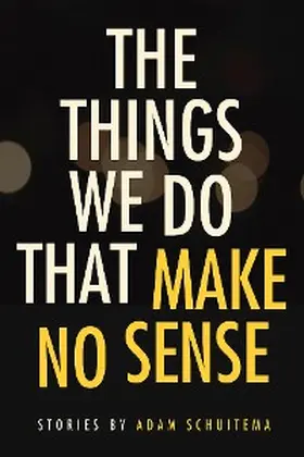Schuitema |  The Things We Do That Make No Sense | eBook | Sack Fachmedien