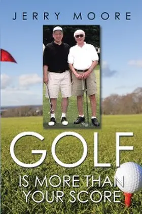 Moore |  Golf Is More Than Your Score | eBook | Sack Fachmedien