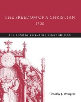 Luther / Wengert |  Freedom of a Christian, 1520 | eBook | Sack Fachmedien