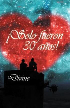 Divine |  ¡Solo Fueron 30 Años! | eBook | Sack Fachmedien