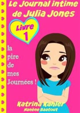 Kahler |  Le Journal intime de Julia Jones : Livre 1 - la pire de mes Journées ! | eBook | Sack Fachmedien