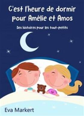 Markert |  C'est l'heure de dormir pour Amélie et Amos - Des histoires pour les tout-petits | eBook | Sack Fachmedien