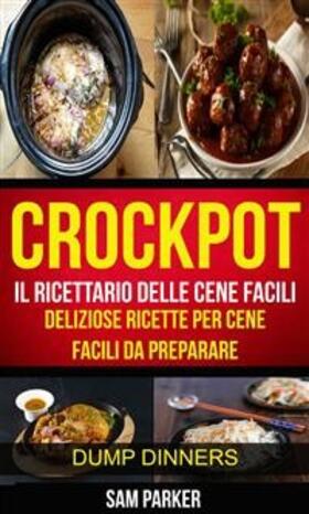 Parker |  Crockpot: Il ricettario delle cene facili: Deliziose ricette per cene facili da preparare (Dump Dinners) | eBook | Sack Fachmedien