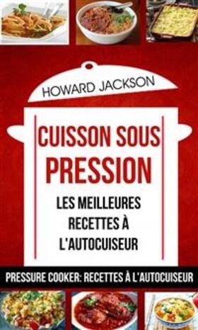 Jackson |  Cuisson sous pression: les meilleures recettes à l'autocuiseur (Pressure Cooker: Recettes à l'autocuiseur) | eBook | Sack Fachmedien