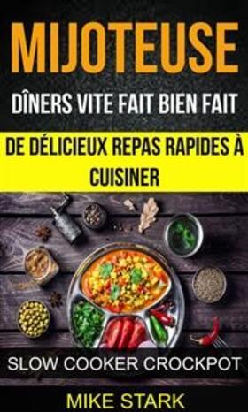 Stark |  Mijoteuse: Dîners vite fait bien fait : de délicieux repas rapides à cuisiner (Slow Cooker Crockpot) | eBook | Sack Fachmedien