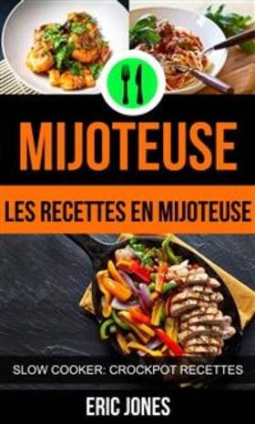 Jones |  Mijoteuse :Les recettes en mijoteuse (Slow Cooker: Crockpot Recettes) | eBook | Sack Fachmedien