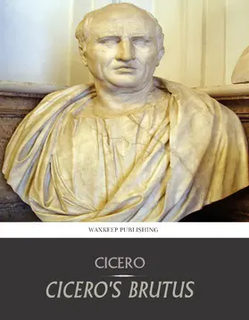 Cicero |  Cicero's Brutus, or History of Famous Orators | eBook | Sack Fachmedien