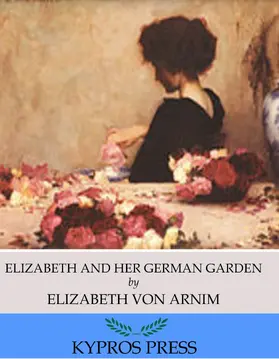 Arnim |  Elizabeth and Her German Garden | eBook | Sack Fachmedien