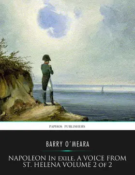 O'Meara |  Napoleon in Exile, a Voice from St. Helena Volume 2 of 2 | eBook | Sack Fachmedien