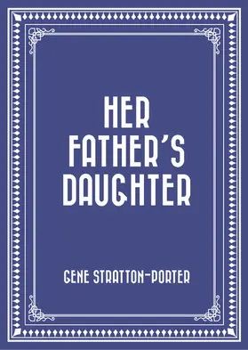 Stratton-Porter |  Her Father's Daughter | eBook | Sack Fachmedien