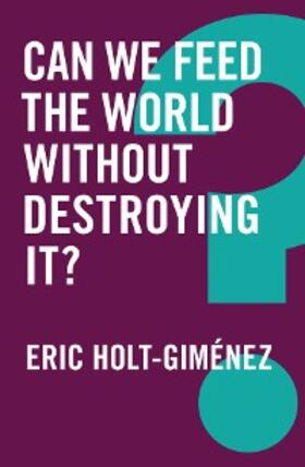 Holt-Gimenez |  Can We Feed the World Without Destroying It? | eBook | Sack Fachmedien