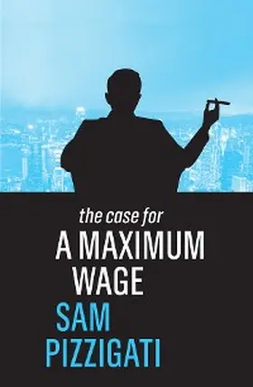 Pizzigati | The Case for a Maximum Wage | E-Book | www2.sack.de