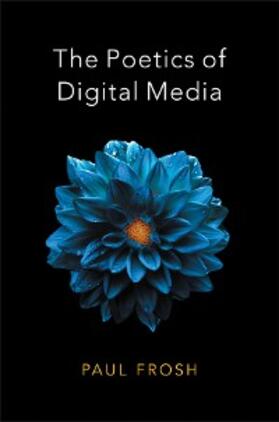 Frosh |  The Poetics of Digital Media | eBook | Sack Fachmedien