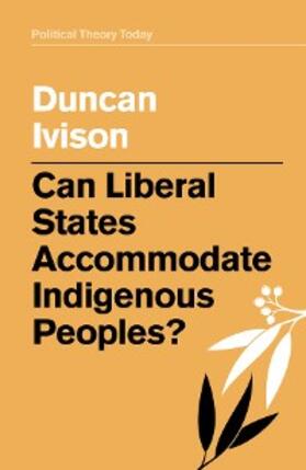 Ivison |  Can Liberal States Accommodate Indigenous Peoples? | eBook | Sack Fachmedien