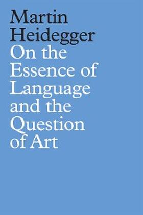 Heidegger | On the Essence of Language and the Question of Art | E-Book | sack.de
