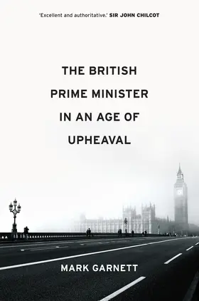 Garnett |  The British Prime Minister in an Age of Upheaval | Buch |  Sack Fachmedien