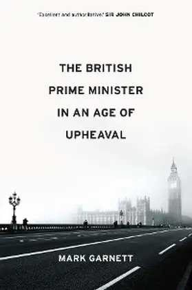 Garnett |  The British Prime Minister in an Age of Upheaval | eBook | Sack Fachmedien