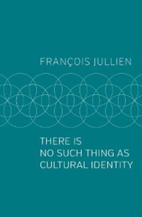 Jullien |  There Is No Such Thing as Cultural Identity | eBook | Sack Fachmedien
