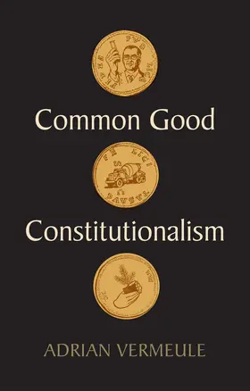 Vermeule |  Common Good Constitutionalism | Buch |  Sack Fachmedien