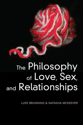 Brunning / McKeever |  The Philosophy of Love, Sex, and Relationships | Buch |  Sack Fachmedien