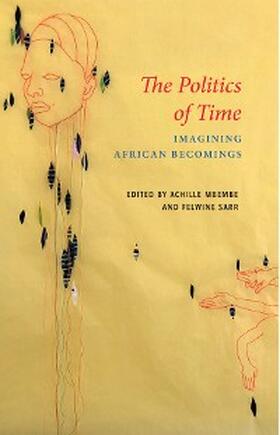 Mbembe / Sarr |  The Politics of Time | eBook | Sack Fachmedien
