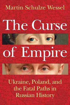 Schulze Wessel |  The Curse of Empire: Ukraine, Poland, and the Fatal Paths in Russian History | Buch |  Sack Fachmedien