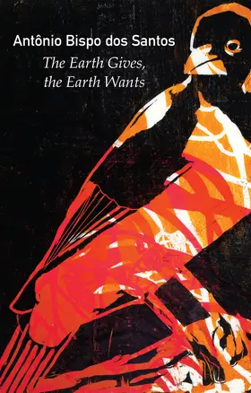 Bispo dos Santos |  The Earth Gives, the Earth Wants | Buch |  Sack Fachmedien