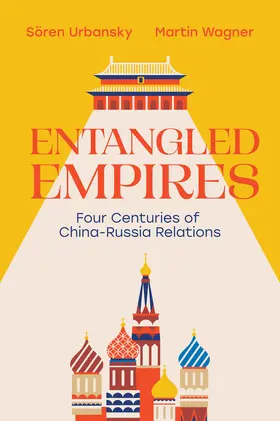 Urbansky / Wagner |  Entangled Empires: Four Centuries of China - Russia Relations | Buch |  Sack Fachmedien