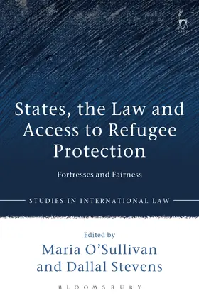 O'Sullivan / Stevens |  States, the Law and Access to Refugee Protection: Fortresses and Fairness | Buch |  Sack Fachmedien