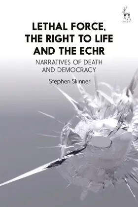Skinner |  Lethal Force, the Right to Life and the ECHR | Buch |  Sack Fachmedien