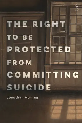 Herring |  The Right to Be Protected from Committing Suicide | Buch |  Sack Fachmedien