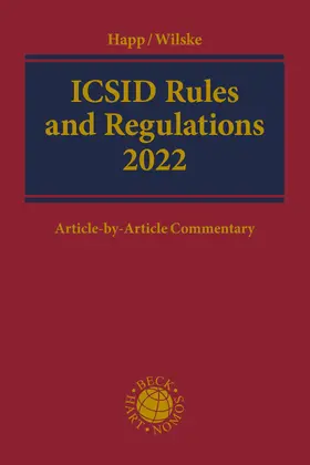 Happ / Wilske |  ICSID Rules and Regulations 2022 | Buch |  Sack Fachmedien