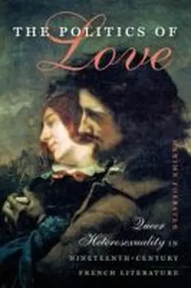 Foerster |  The Politics of Love: Queer Heterosexuality in Nineteenth-Century French Literature | Buch |  Sack Fachmedien