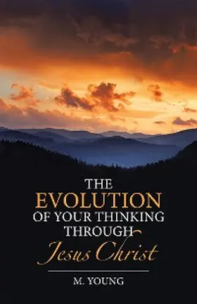 Young |  The Evolution of Your Thinking Through Jesus Christ | eBook | Sack Fachmedien
