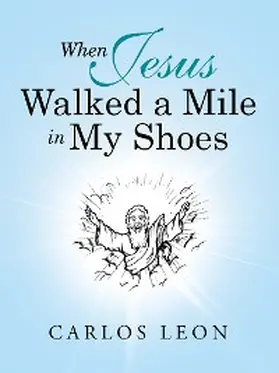 Leon |  When Jesus Walked a Mile in My Shoes | eBook | Sack Fachmedien