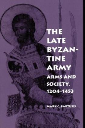 Bartusis |  The Late Byzantine Army | eBook | Sack Fachmedien