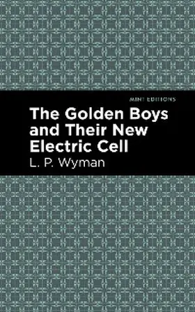 Wyman |  The Golden Boys and Their New Electric Cell | eBook | Sack Fachmedien