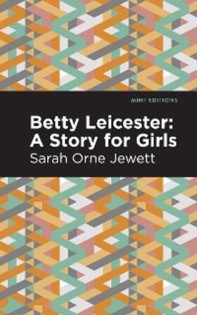 Jewett |  Betty Leicester: A Story for Girls | eBook | Sack Fachmedien