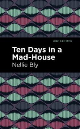 Bly |  Ten Days in a Mad House | eBook | Sack Fachmedien
