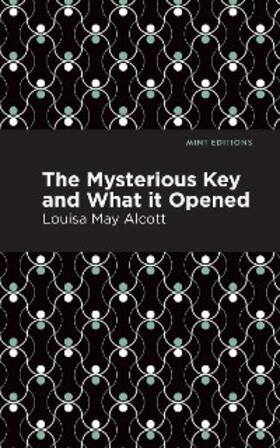 Alcott |  The Mysterious Key and What it Opened | eBook | Sack Fachmedien