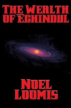 Loomis |  The Wealth of Echindul | eBook | Sack Fachmedien