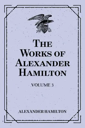 Hamilton |  The Works of Alexander Hamilton: Volume 3 | eBook | Sack Fachmedien