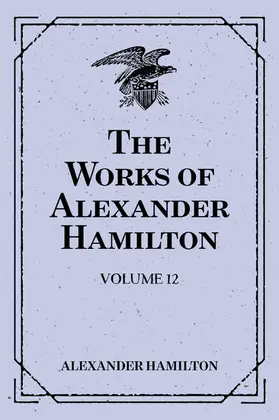 Hamilton |  The Works of Alexander Hamilton: Volume 12 | eBook | Sack Fachmedien