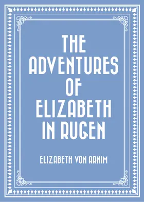 Arnim |  The Adventures of Elizabeth in Rugen | eBook | Sack Fachmedien